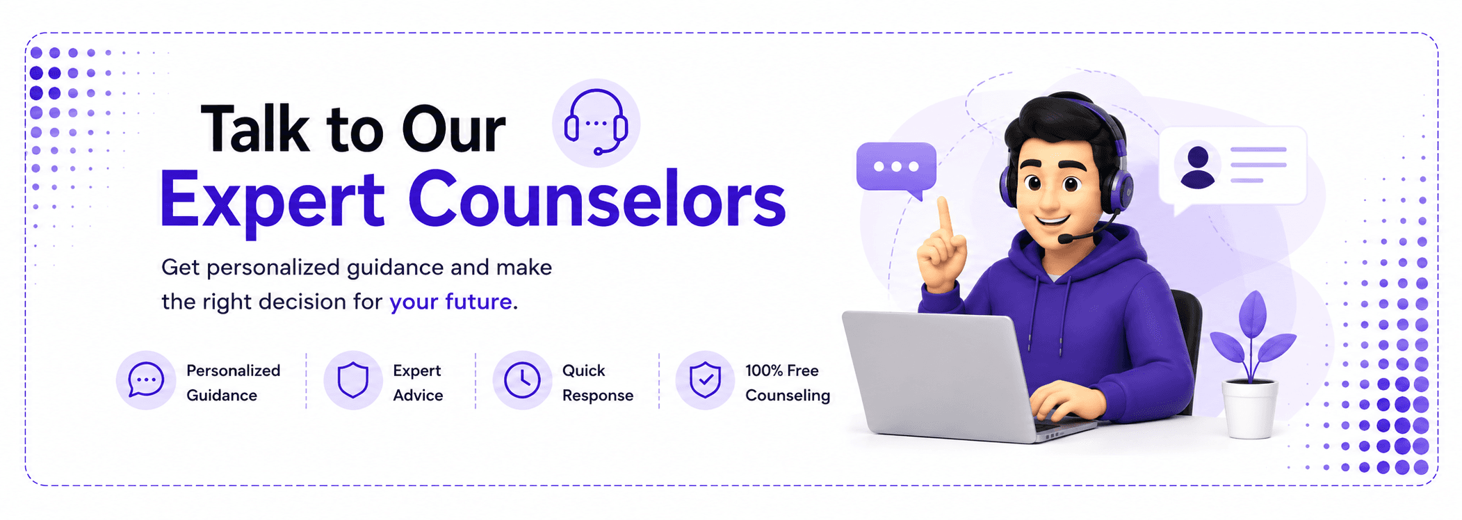 Talk to Our Expert Counselors — Personalized Guidance, Expert Advice, Quick Response, 100% Free Counseling