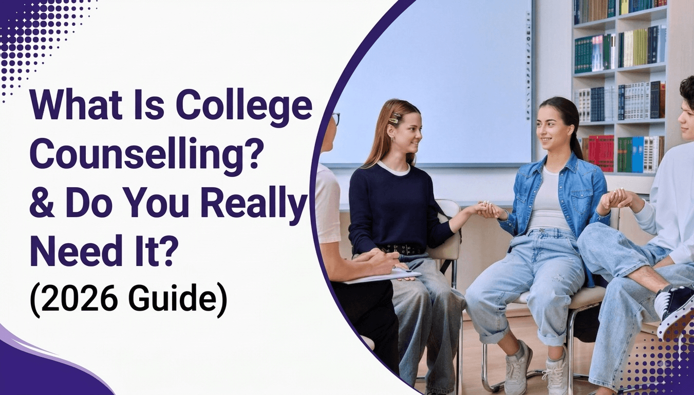 What Is College Counselling & Do You Really Need It? (2026 Guide)