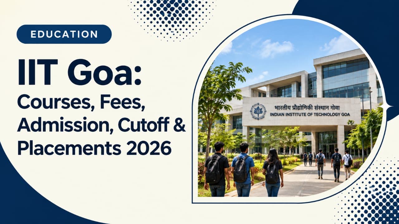 IIT Goa: Courses, Fees, Admission, Cutoff & Placements 2026
