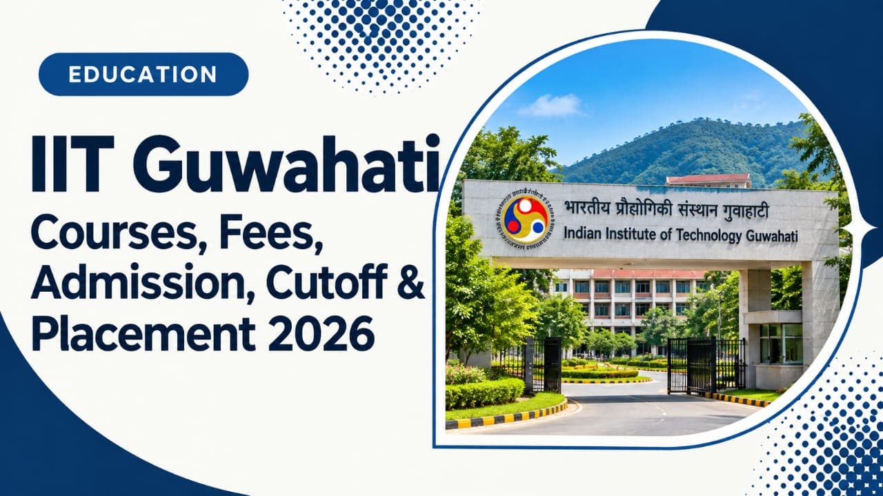 IIT Guwahati: Courses, Fees, Admission, Cutoff & Placements 2026