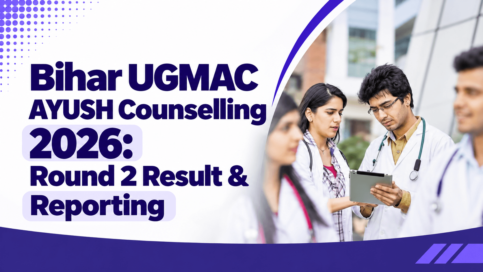Bihar UGMAC AYUSH Counselling 2026: Round 2 Result & Reporting
