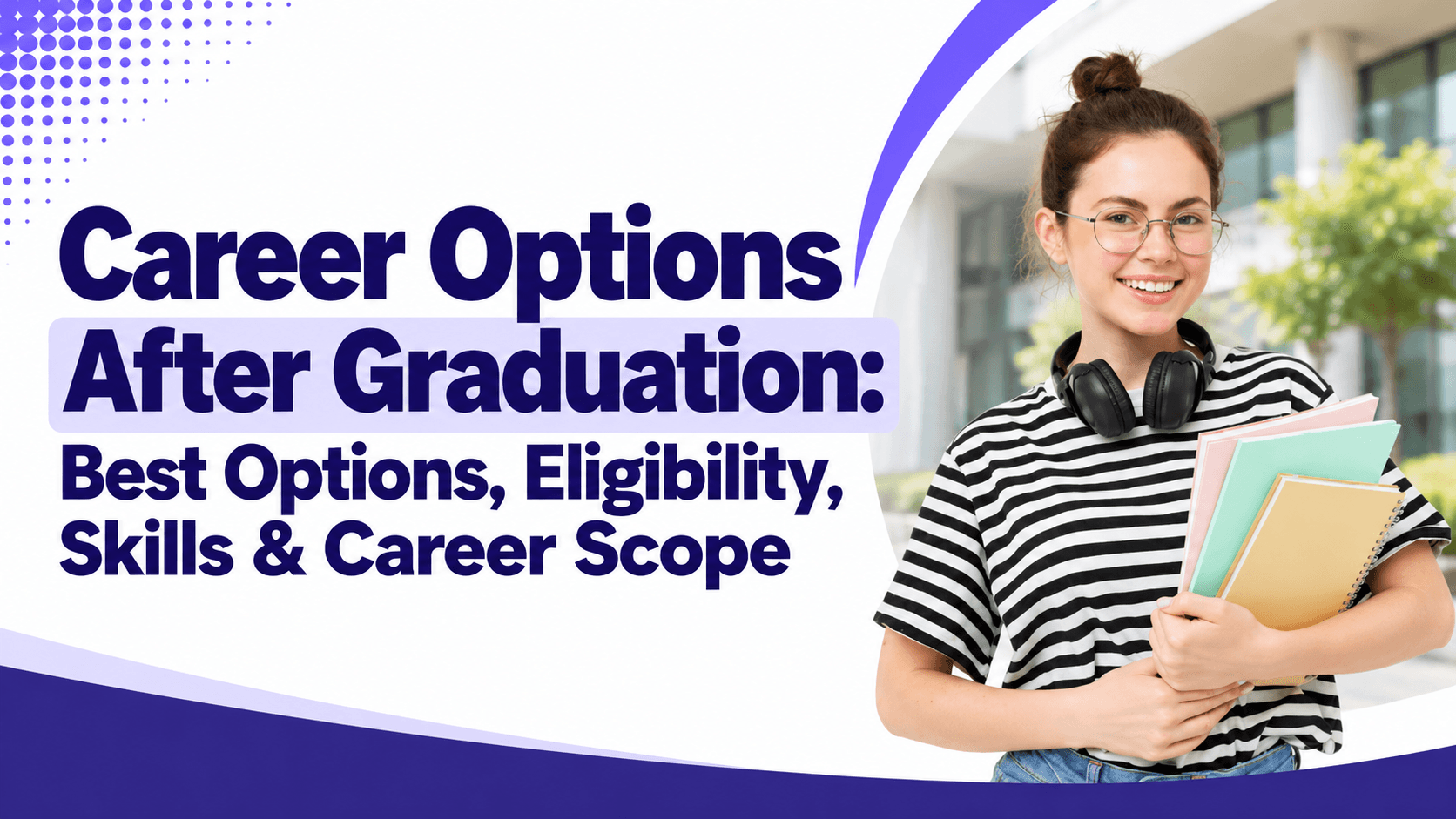 Career Options After Graduation: Best Options, Eligibility, Skills & Career Scope