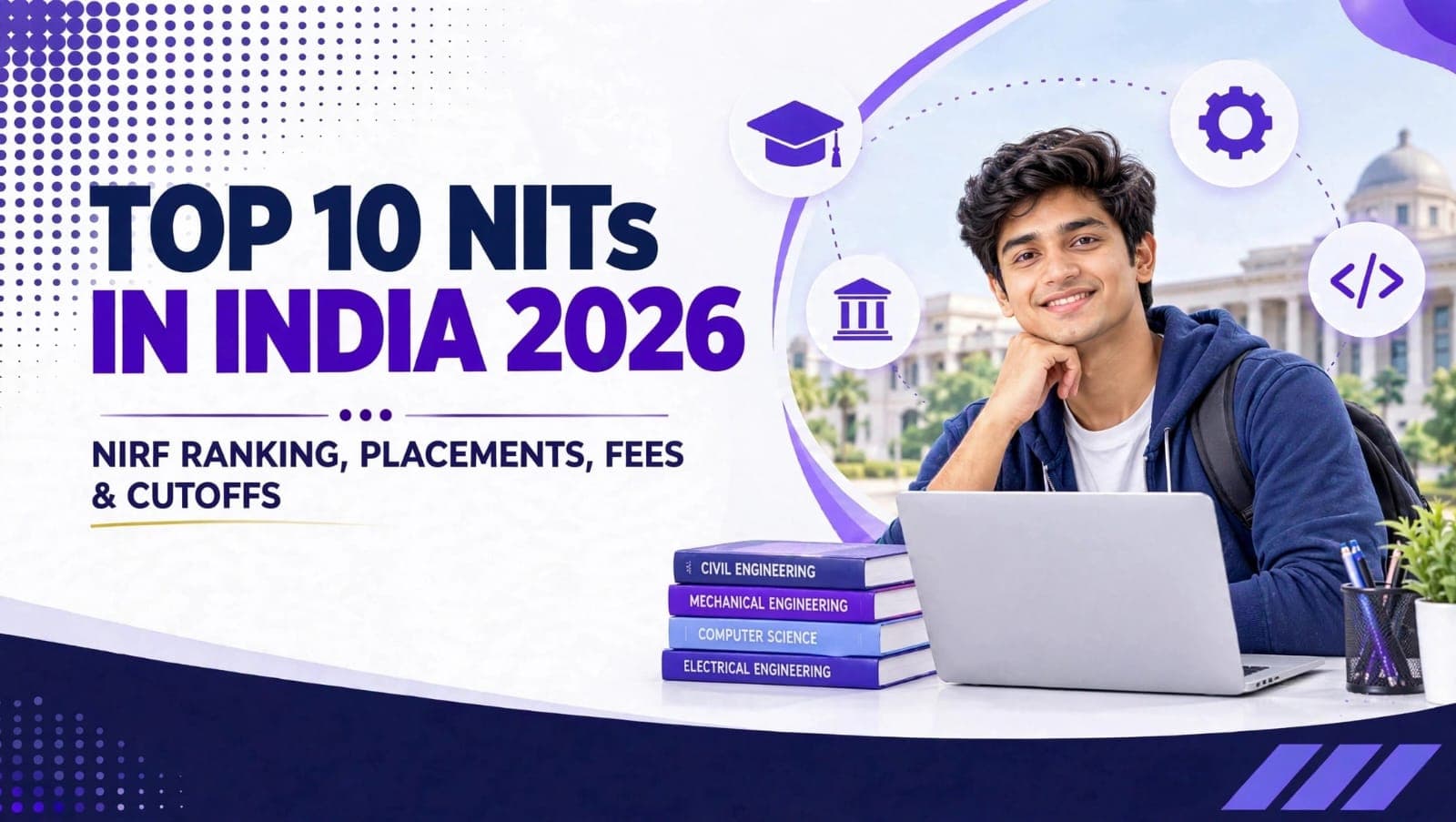 Top 10 NITs in India 2026: NIRF Ranking, Placements, Fees & Cutoffs