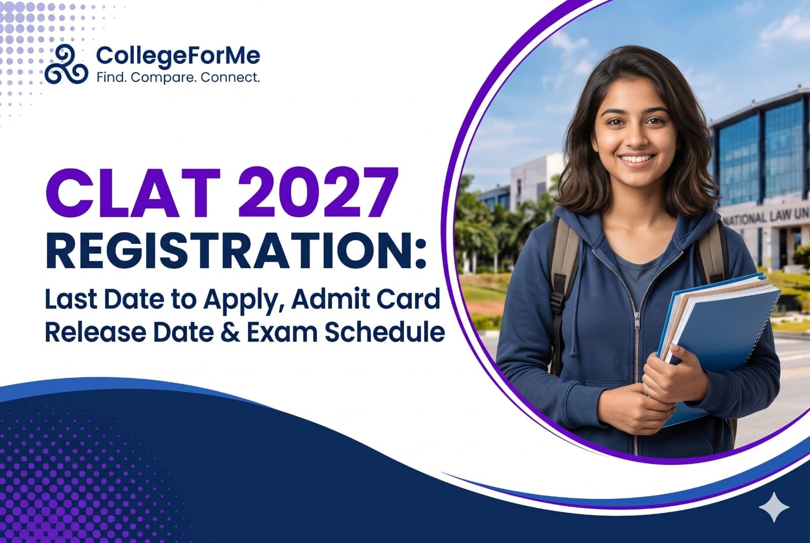 CLAT 2027 Registration: Last Date to Apply, Admit Card Release Date & Exam Schedule