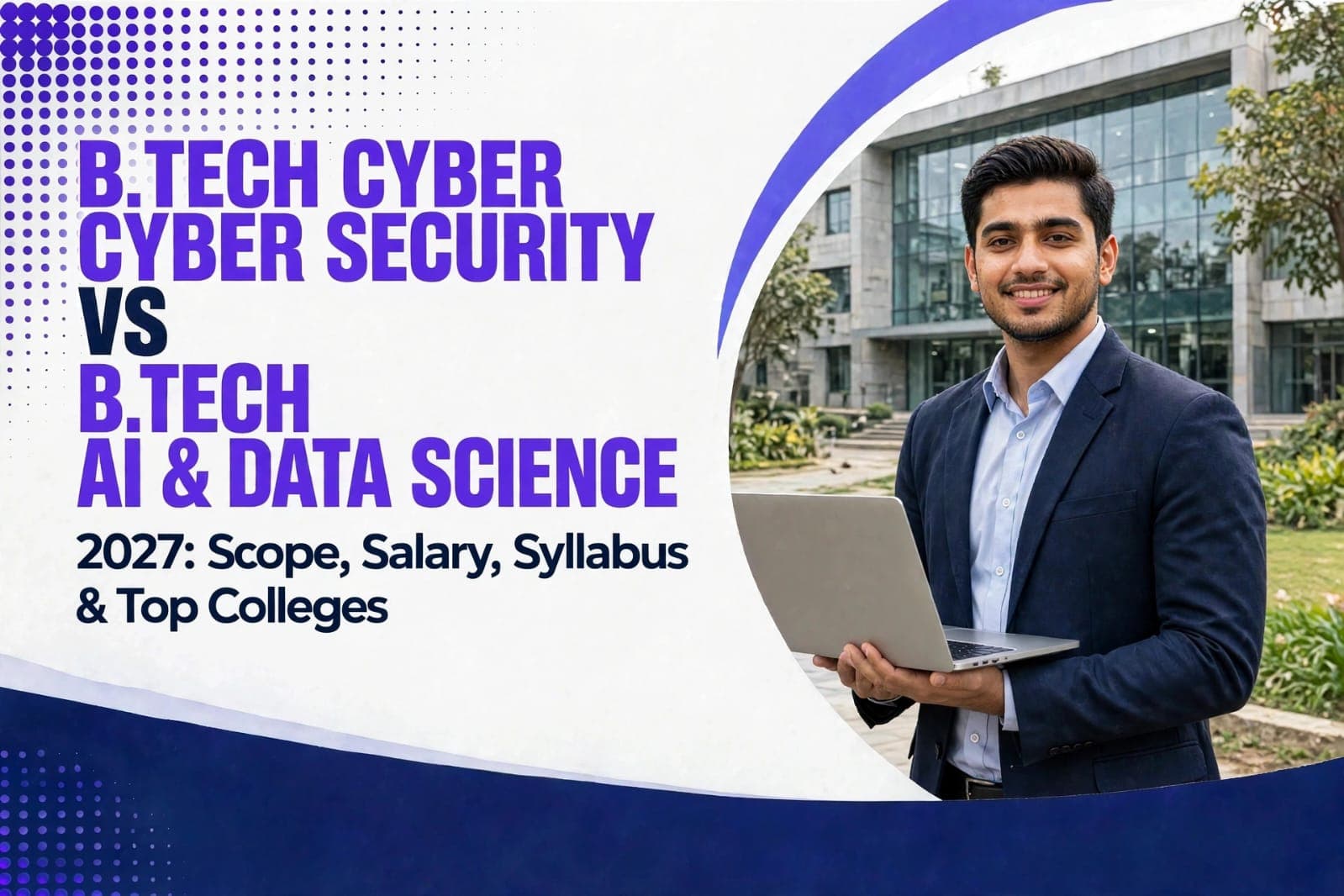 B.Tech Cyber Security vs B.Tech AI & Data Science 2027: Scope, Salary, Syllabus & Top Colleges
