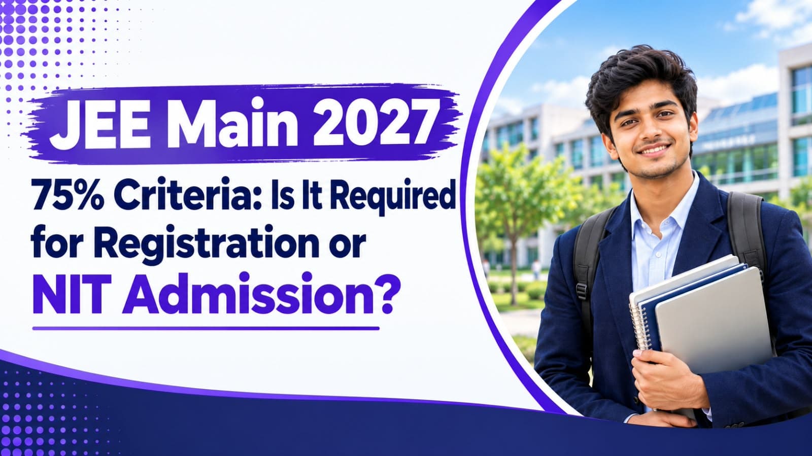 JEE Main 2027 75% criteria explained. Check Class 12 eligibility, registration rules, NIT admission requirements and the latest official updates.