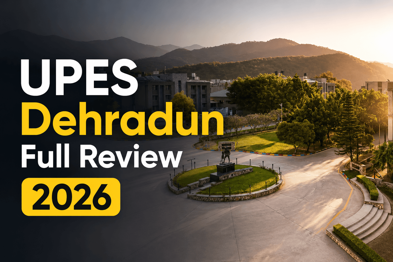 UPES Dehradun Complete Review 2026: Fees, Placements, Rankings & Is It Worth It?