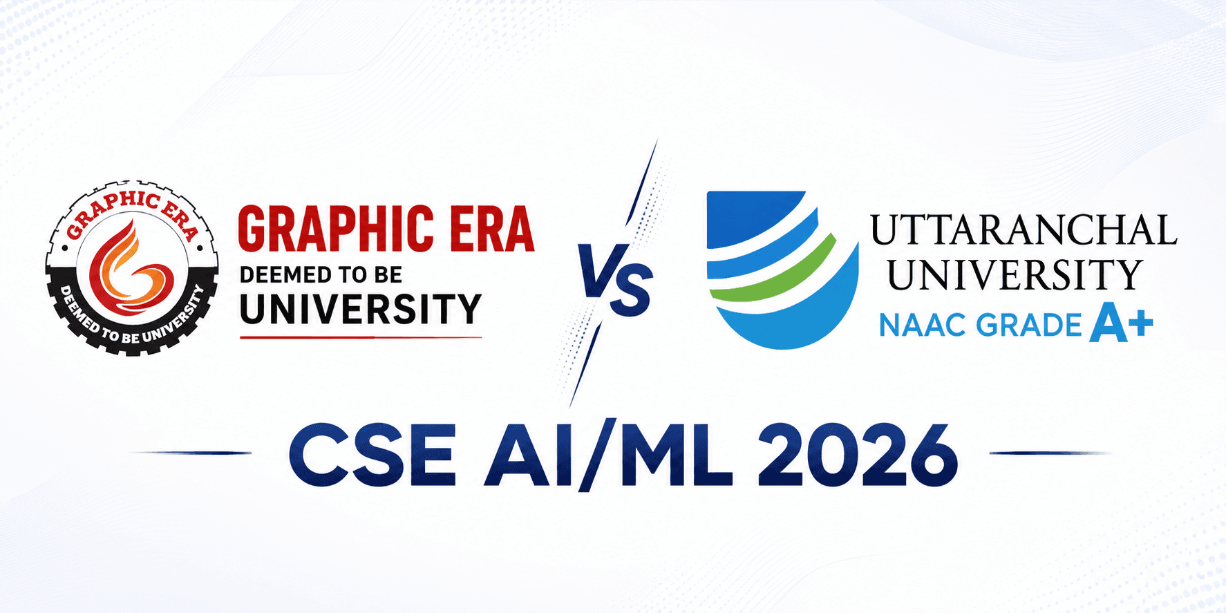 Graphic Era vs Uttaranchal University: CSE AI/ML 2026